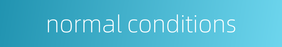 normal conditions的同义词