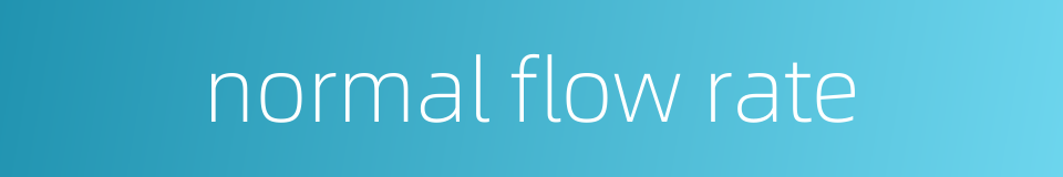 normal flow rate的同义词