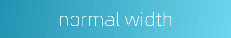 normal width的同义词