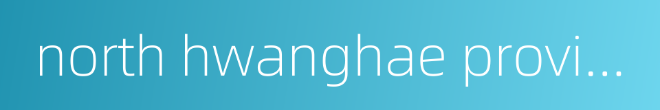 north hwanghae province的同义词