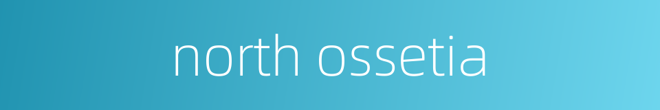 north ossetia的同义词
