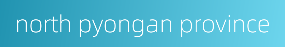 north pyongan province的同义词