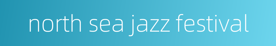 north sea jazz festival的同义词