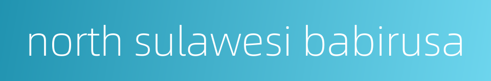 north sulawesi babirusa的同义词
