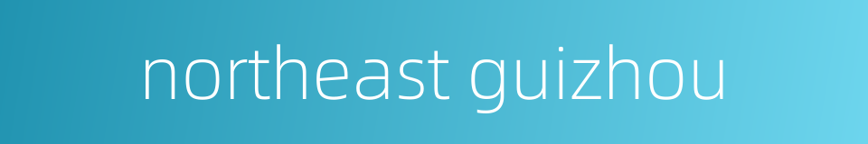 northeast guizhou的同义词