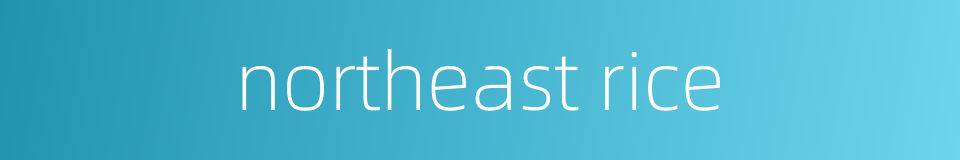 northeast rice的同义词