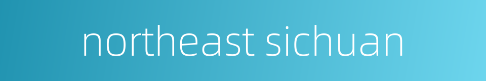 northeast sichuan的同义词