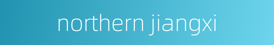 northern jiangxi的同义词