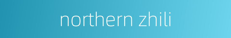 northern zhili的同义词