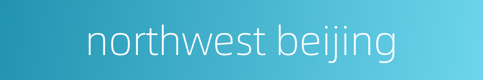 northwest beijing的同义词