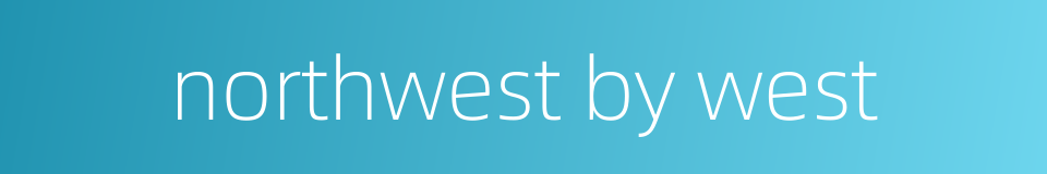 northwest by west的同义词