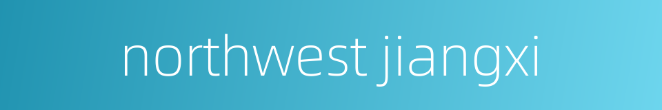 northwest jiangxi的同义词