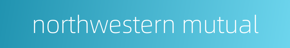 northwestern mutual的同义词