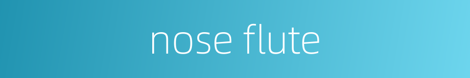 nose flute的同义词