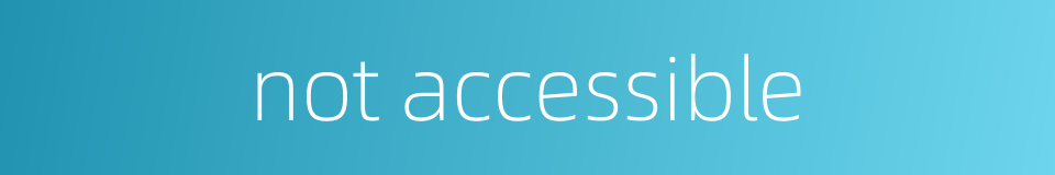 not accessible的同义词