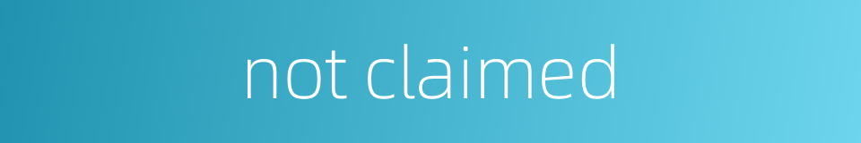 not claimed的同义词