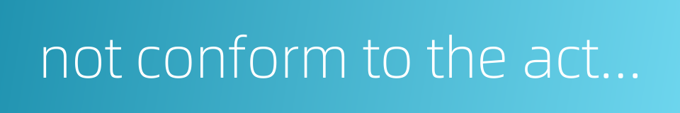 not conform to the actual的同义词