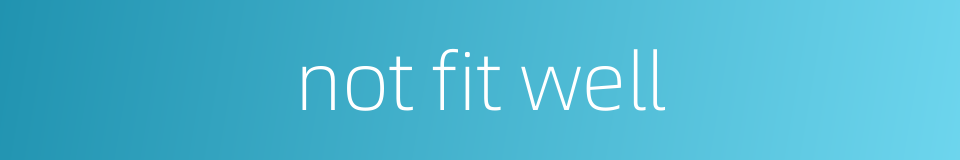 not fit well的同义词