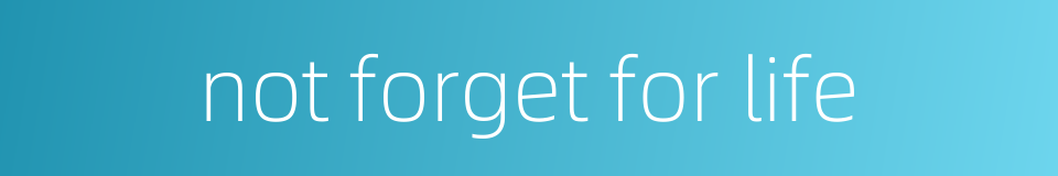 not forget for life的同义词