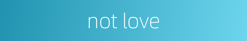 not love的同义词