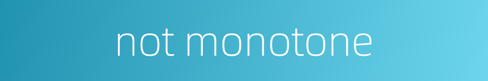 not monotone的同义词