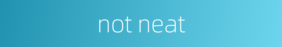 not neat的同义词