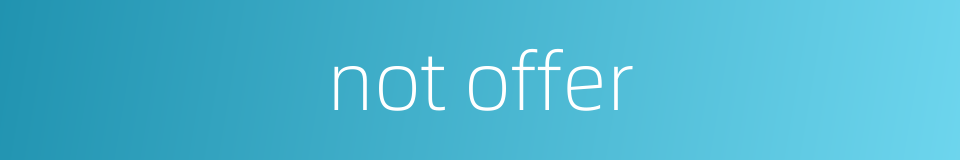 not offer的同义词