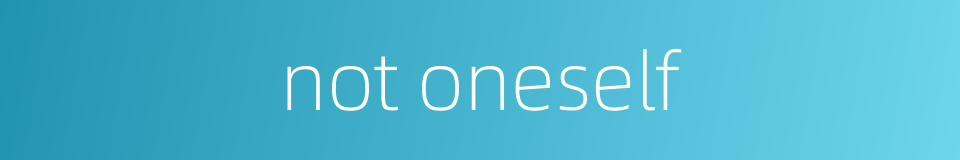 not oneself的同义词