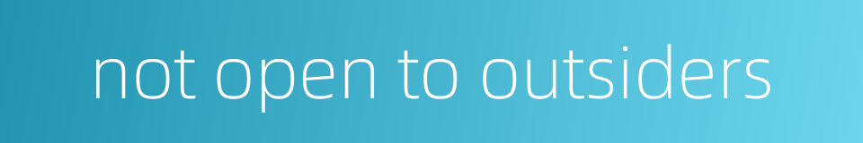 not open to outsiders的同义词