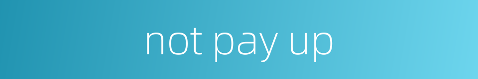 not pay up的同义词