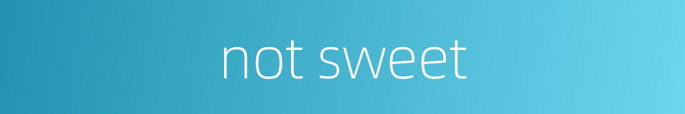 not sweet的同义词