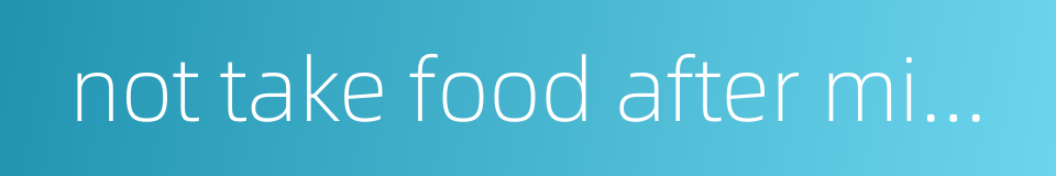 not take food after midday的同义词