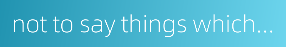 not to say things which do not conform to the rites的同义词