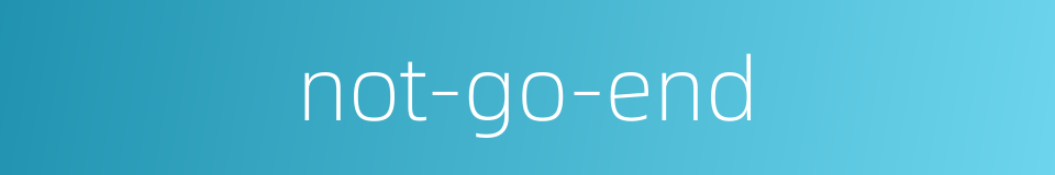 not-go-end的同义词