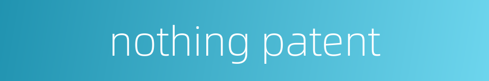 nothing patent的同义词