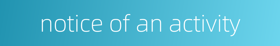 notice of an activity的同义词