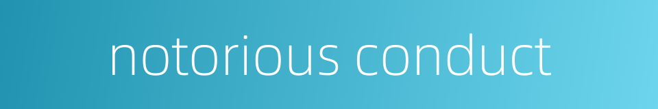 notorious conduct的同义词