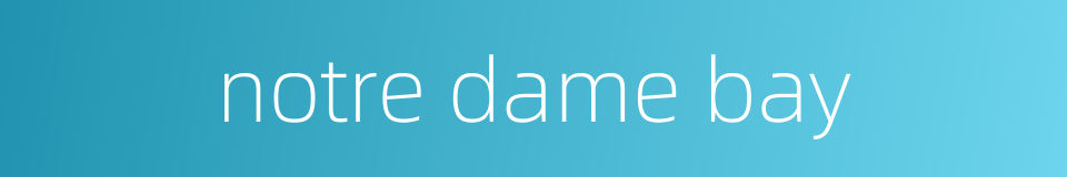 notre dame bay的同义词