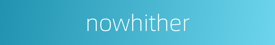 nowhither的同义词