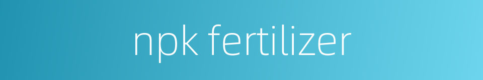 npk fertilizer的同义词