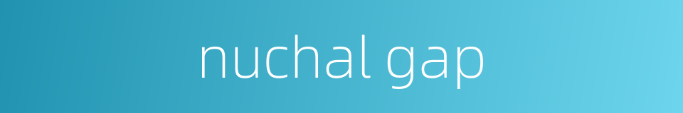 nuchal gap的同义词