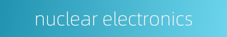 nuclear electronics的同义词