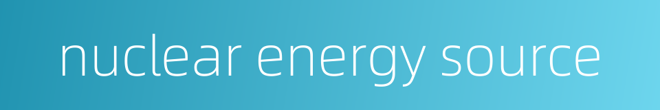 nuclear energy source的同义词