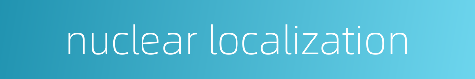 nuclear localization的同义词