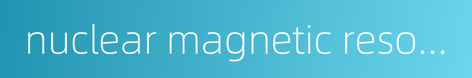 nuclear magnetic resonance的同义词