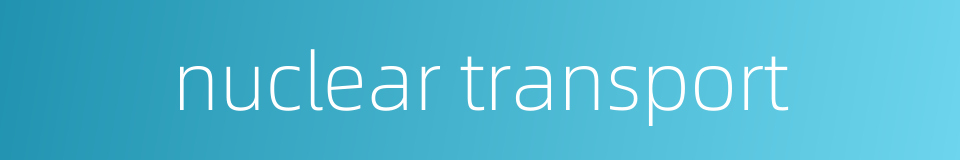 nuclear transport的同义词