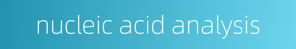 nucleic acid analysis的同义词