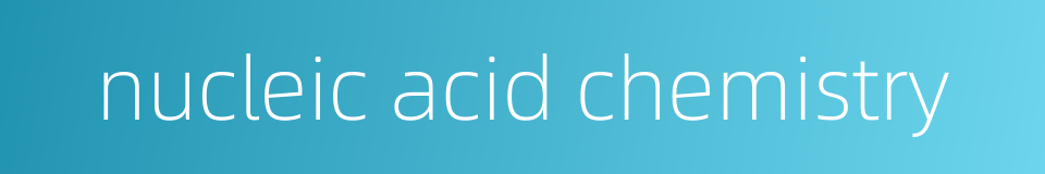 nucleic acid chemistry的同义词