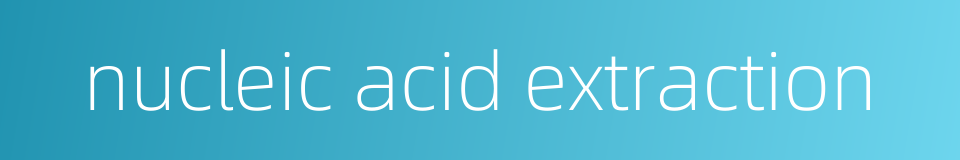 nucleic acid extraction的同义词