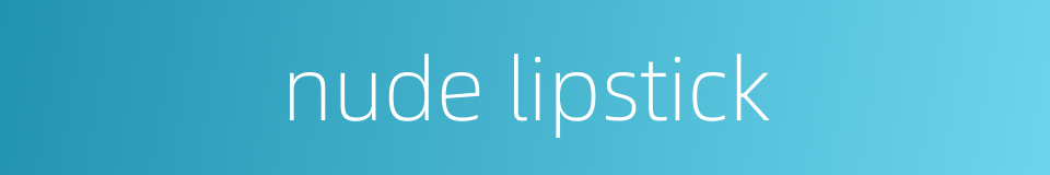 nude lipstick的同义词
